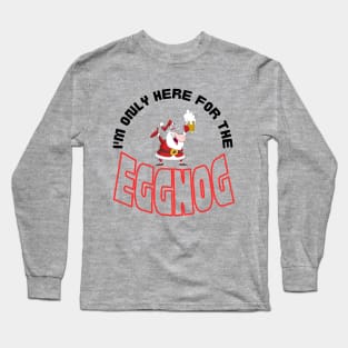 I'm Only Here for the Eggnog, Christmas saying. Long Sleeve T-Shirt